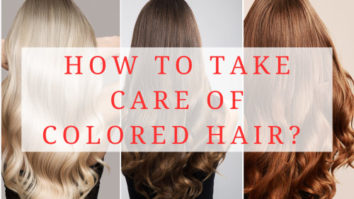 How To Take Care Of Colored Hair?